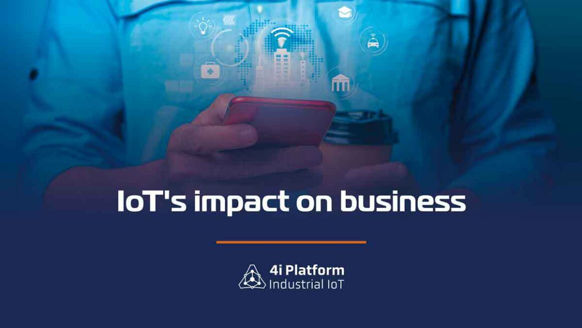 The Impact of IoT in Business - 4i Platform blog