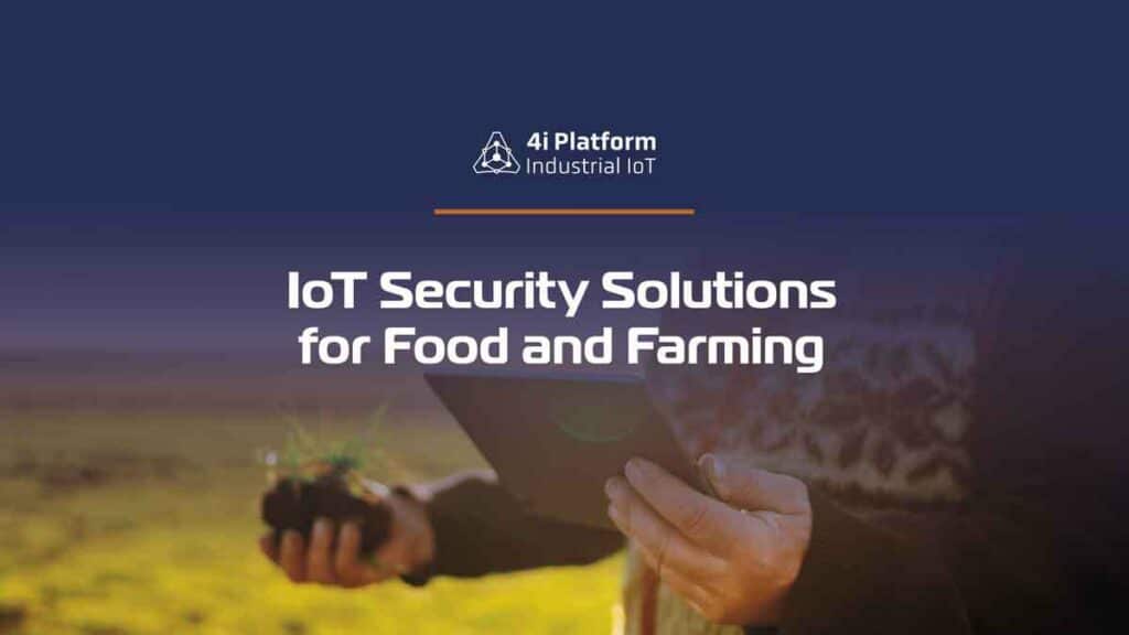 IoT Security Solutions for Food and Agriculture - 4i Platform blog